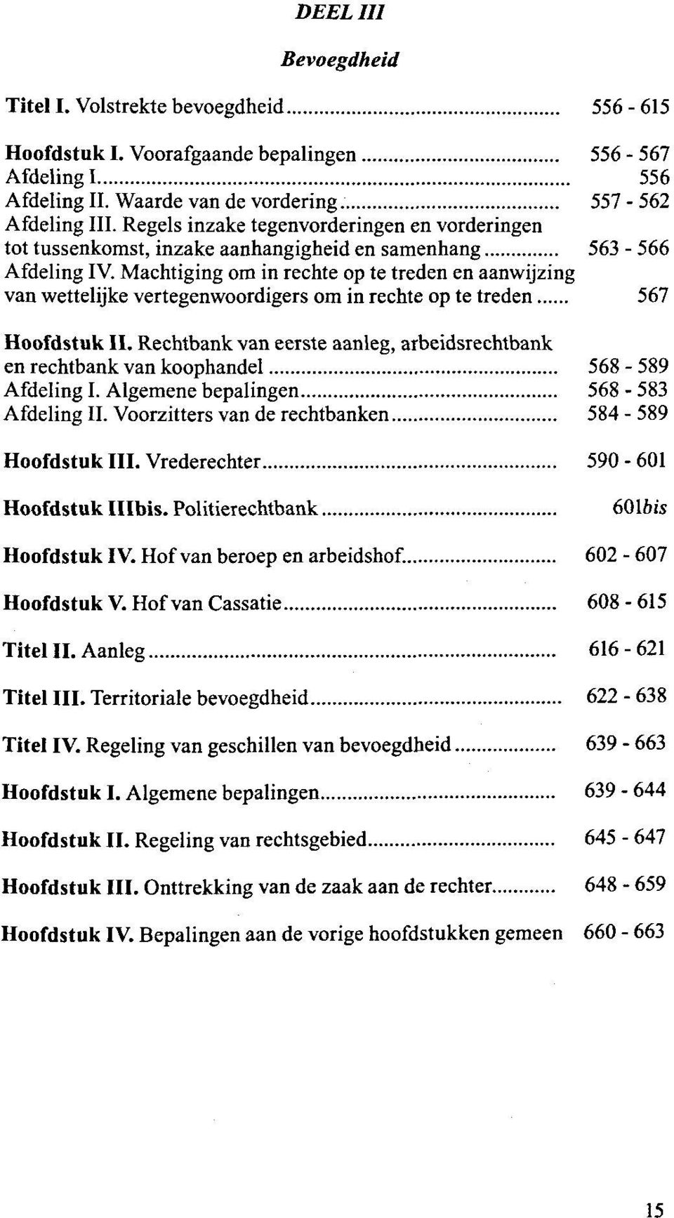 Machtiging om in rechte op te treden en aanwijzing van wettelijke vertegenwoordigers om in rechte op te treden 567 Hoofdstuk II.