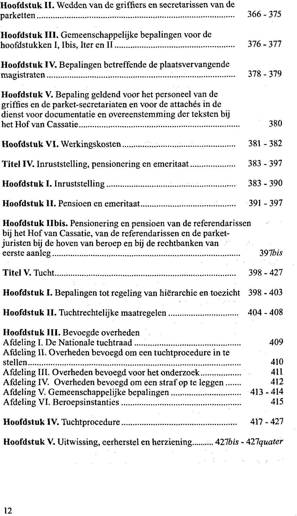 Bepaling geldend voor het personeel van de griffies en de parket-secretariaten en voor de attaches in de dienst voor documentatie en overeenstemming der teksten bij het Hof van Cassatie 380 Hoofdstuk