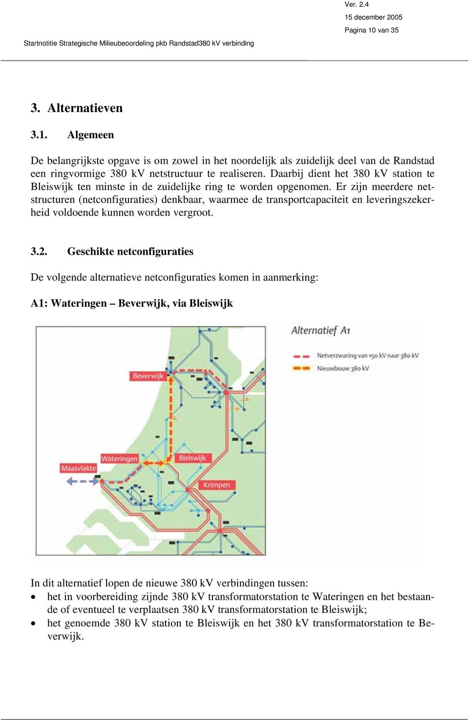 Er zijn meerdere netstructuren (netconfiguraties) denkbaar, waarmee de transportcapaciteit en leveringszekerheid voldoende kunnen worden vergroot. 3.2.