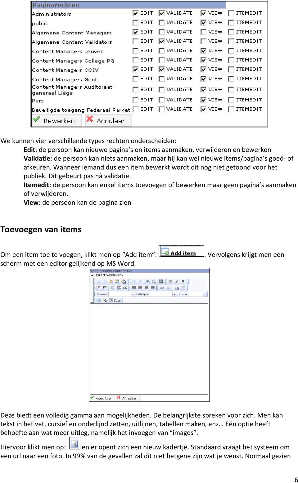 Itemedit: de persoon kan enkel items toevoegen of bewerken maar geen pagina s aanmaken of verwijderen.