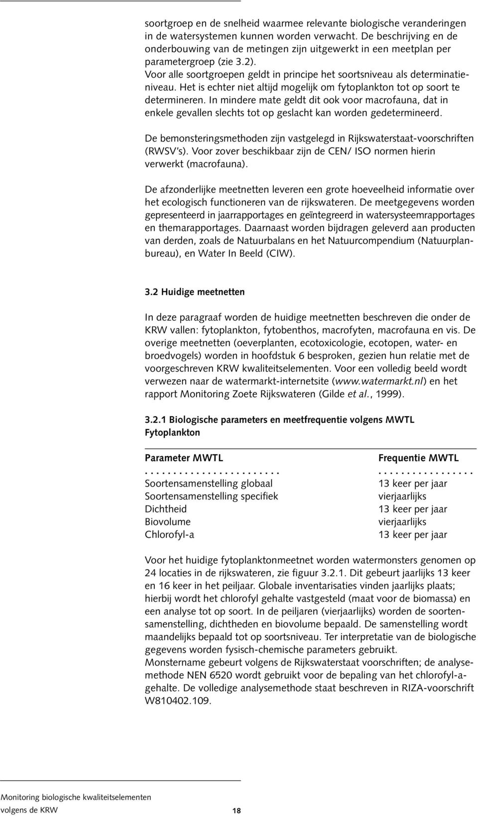 Het is echter niet altijd mogelijk om fytoplankton tot op soort te determineren.