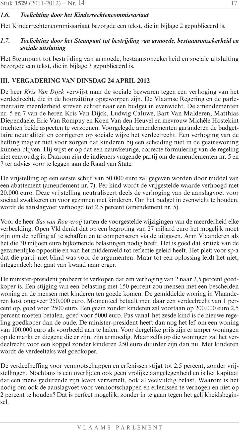 Toelichting door het Steunpunt tot bestrijding van armoede, bestaansonzekerheid en sociale uitsluiting Het Steunpunt tot bestrijding van armoede, bestaansonzekerheid en sociale uitsluiting bezorgde