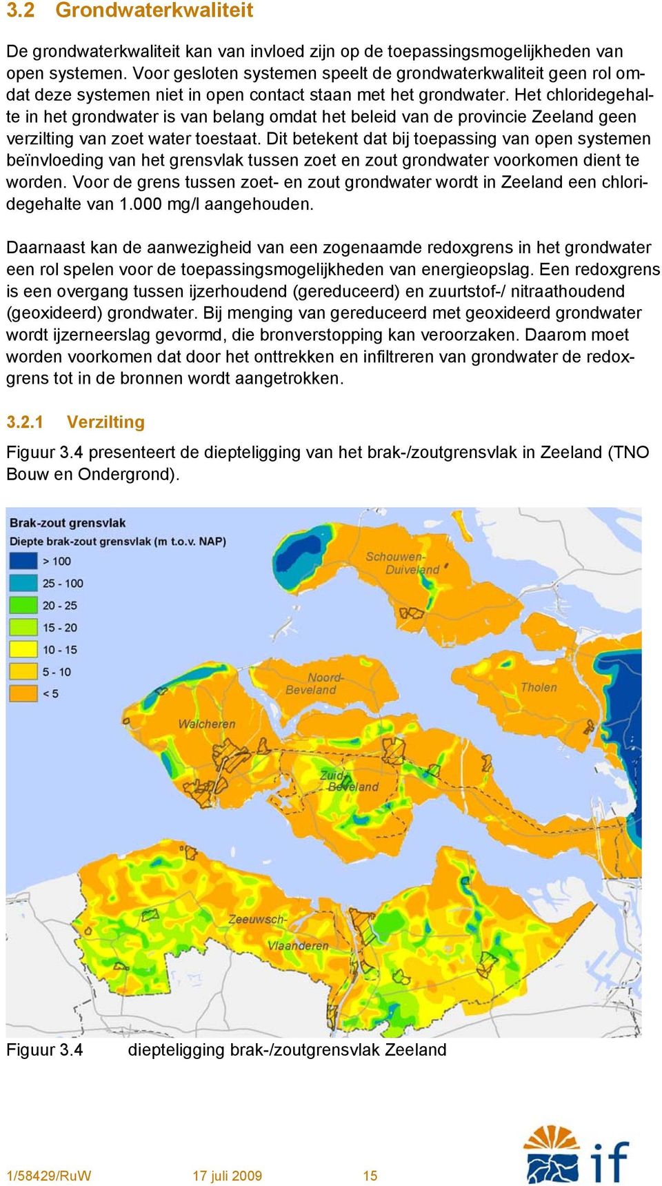 Het chloridegehalte in het grondwater is van belang omdat het beleid van de provincie Zeeland geen verzilting van zoet water toestaat.