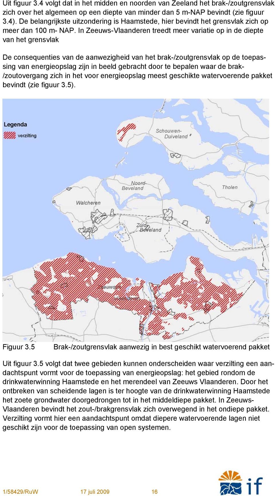 In Zeeuws-Vlaanderen treedt meer variatie op in de diepte van het grensvlak De consequenties van de aanwezigheid van het brak-/zoutgrensvlak op de toepassing van energieopslag zijn in beeld gebracht