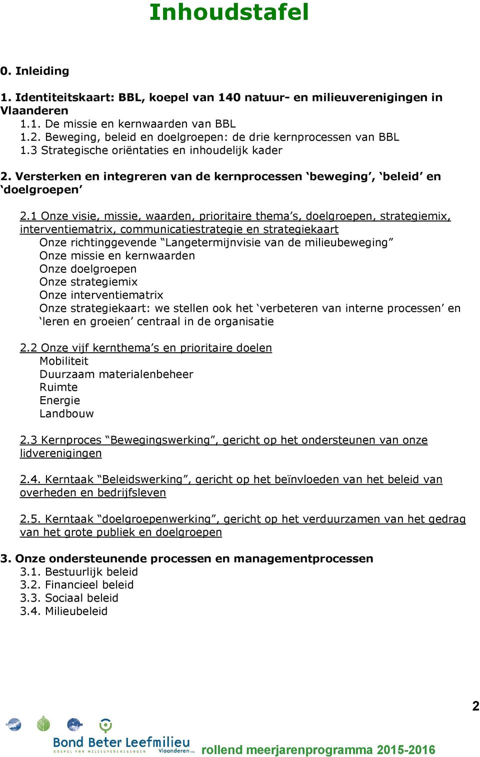 1 Onze visie, missie, waarden, prioritaire thema s, doelgroepen, strategiemix, interventiematrix, communicatiestrategie en strategiekaart Onze richtinggevende Langetermijnvisie van de milieubeweging