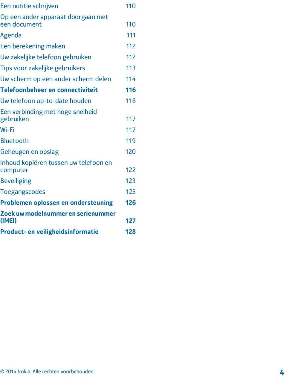 verbinding met hoge snelheid gebruiken 117 Wi-Fi 117 Bluetooth 119 Geheugen en opslag 120 Inhoud kopiëren tussen uw telefoon en computer 122