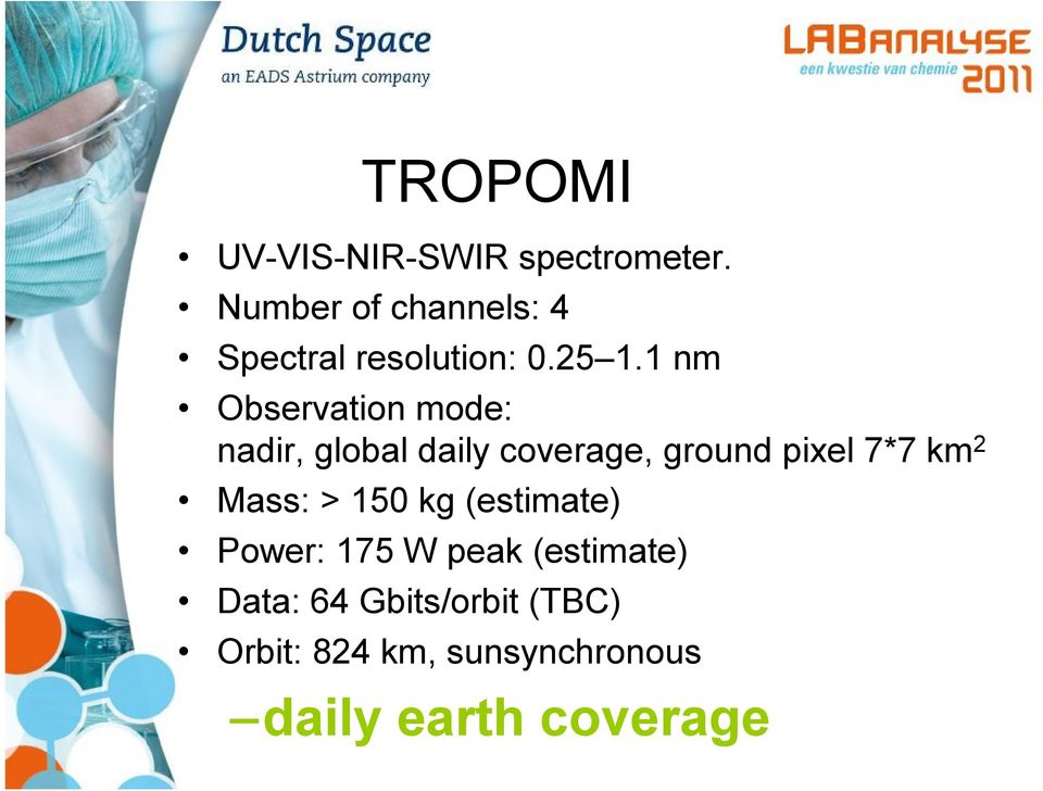 1 nm Observation mode: nadir, global daily coverage, ground pixel 7*7 km