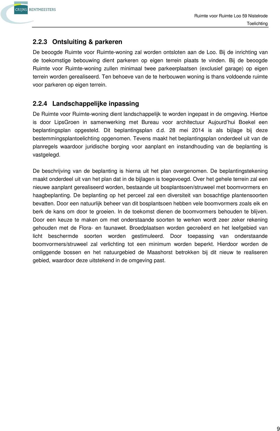 Ten behoeve van de te herbouwen woning is thans voldoende ruimte voor parkeren op eigen terrein. 2.