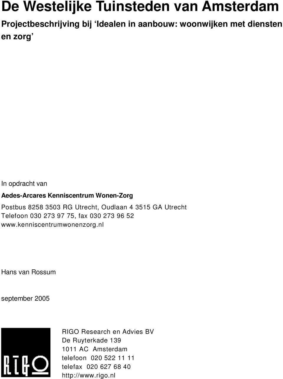 GA Utrecht Telefoon 030 273 97 75, fax 030 273 96 52 Hans van Rossum september 2005 RIGO Research en