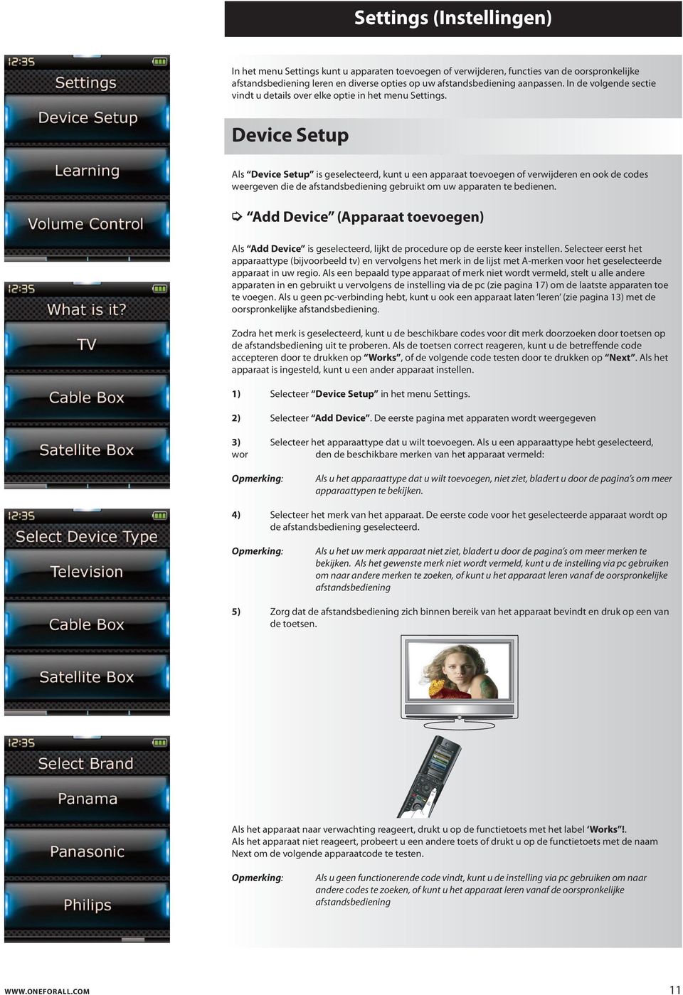 Device Setup Als Device Setup is geselecteerd, kunt u een apparaat toevoegen of verwijderen en ook de codes weergeven die de afstandsbediening gebruikt om uw apparaten te bedienen.