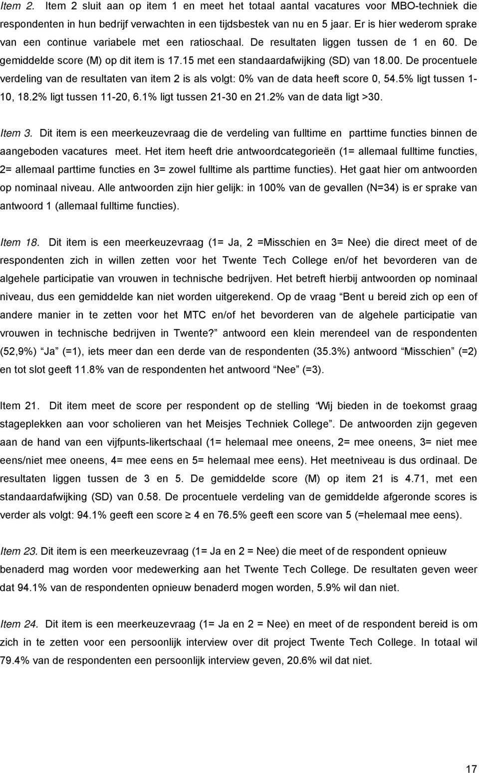 00. De procentuele verdeling van de resultaten van item 2 is als volgt: 0% van de data heeft score 0, 54.5% ligt tussen 1-10, 18.2% ligt tussen 11-20, 6.1% ligt tussen 21-30 en 21.