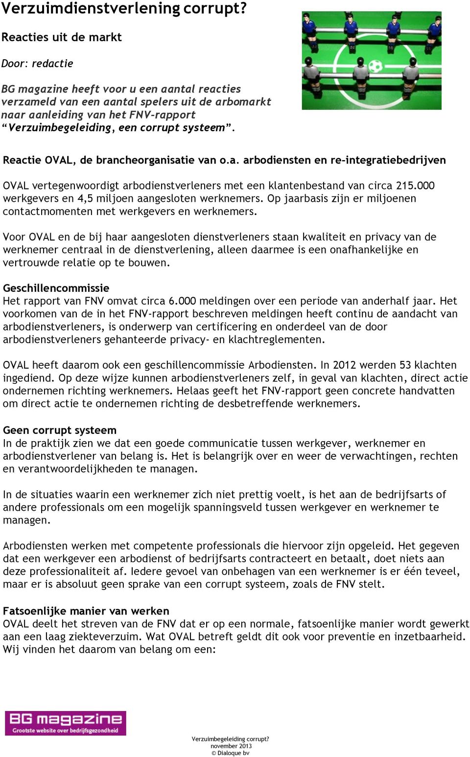 systeem. Reactie OVAL, de brancheorganisatie van o.a. arbodiensten en re-integratiebedrijven OVAL vertegenwoordigt arbodienstverleners met een klantenbestand van circa 215.