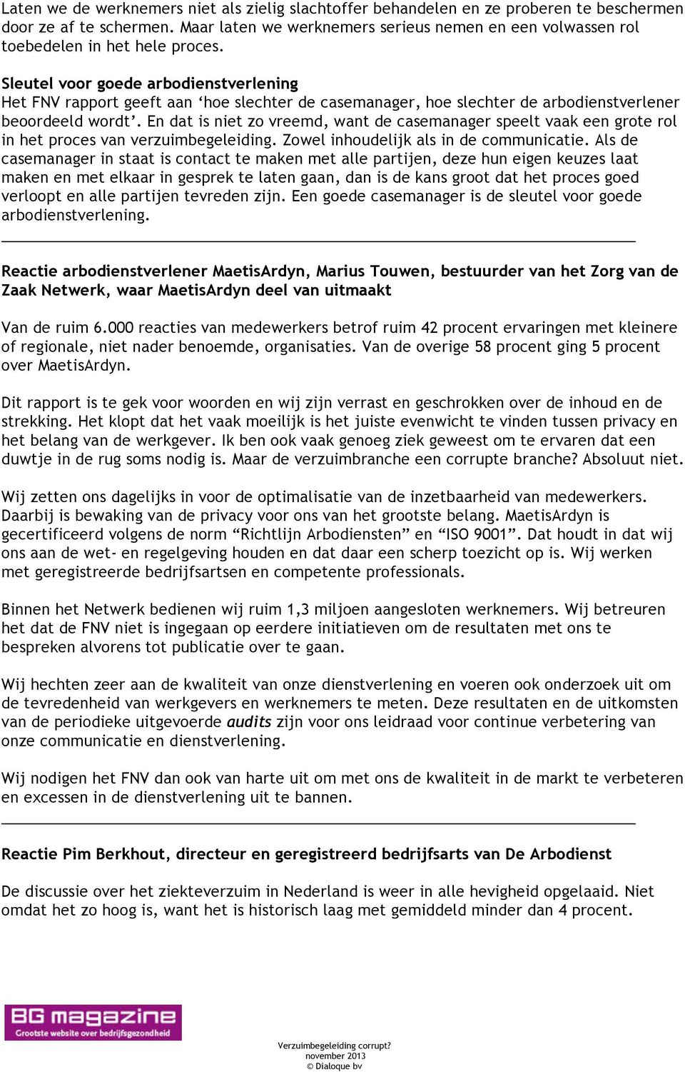 Sleutel voor goede arbodienstverlening Het FNV rapport geeft aan hoe slechter de casemanager, hoe slechter de arbodienstverlener beoordeeld wordt.