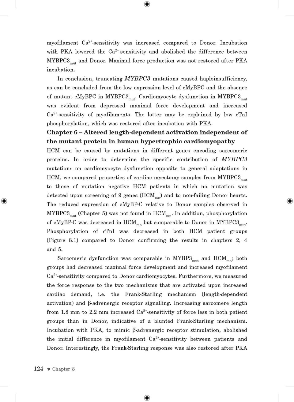 In conclusion, truncating MYBPC3 mutations caused haploinsufficiency, as can be concluded from the low expression level of cmybpc and the absence of mutant cmybpc in MYBPC3 mut.