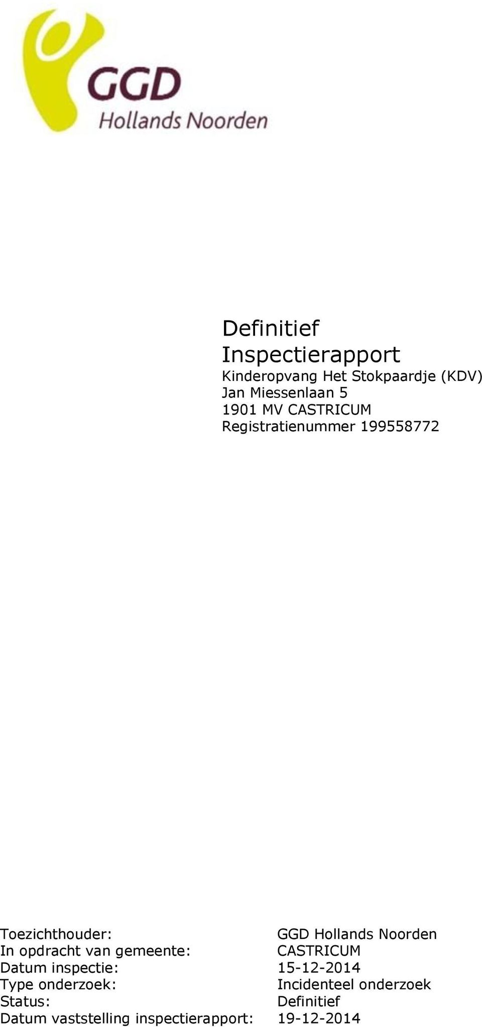 In opdracht van gemeente: CASTRICUM Datum inspectie: 15-12-2014 Type onderzoek :