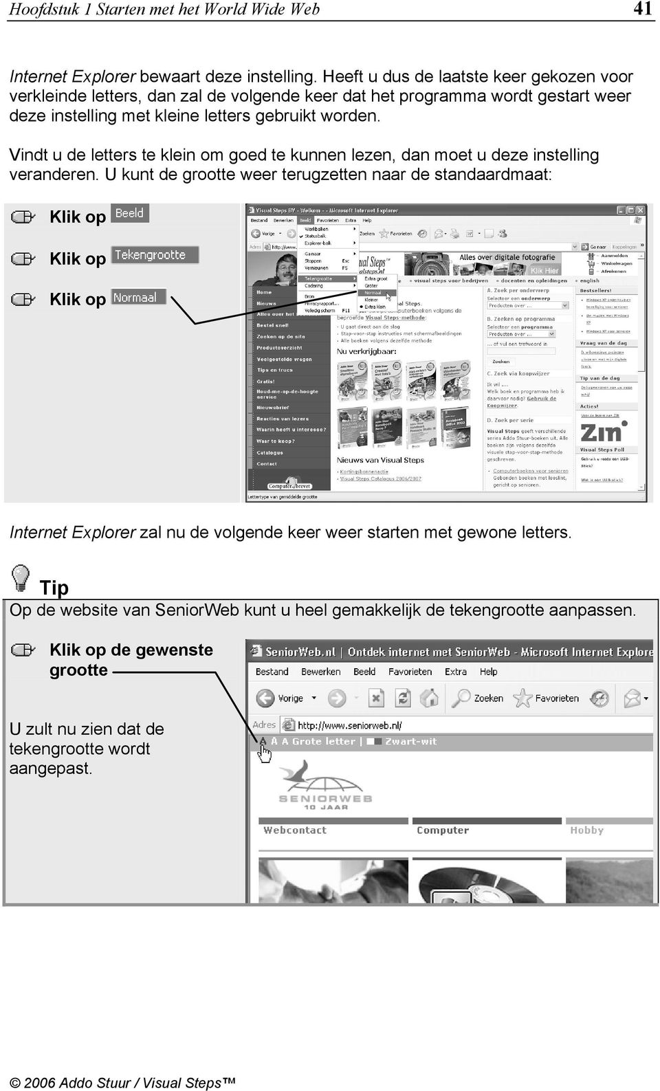 gebruikt worden. Vindt u de letters te klein om goed te kunnen lezen, dan moet u deze instelling veranderen.