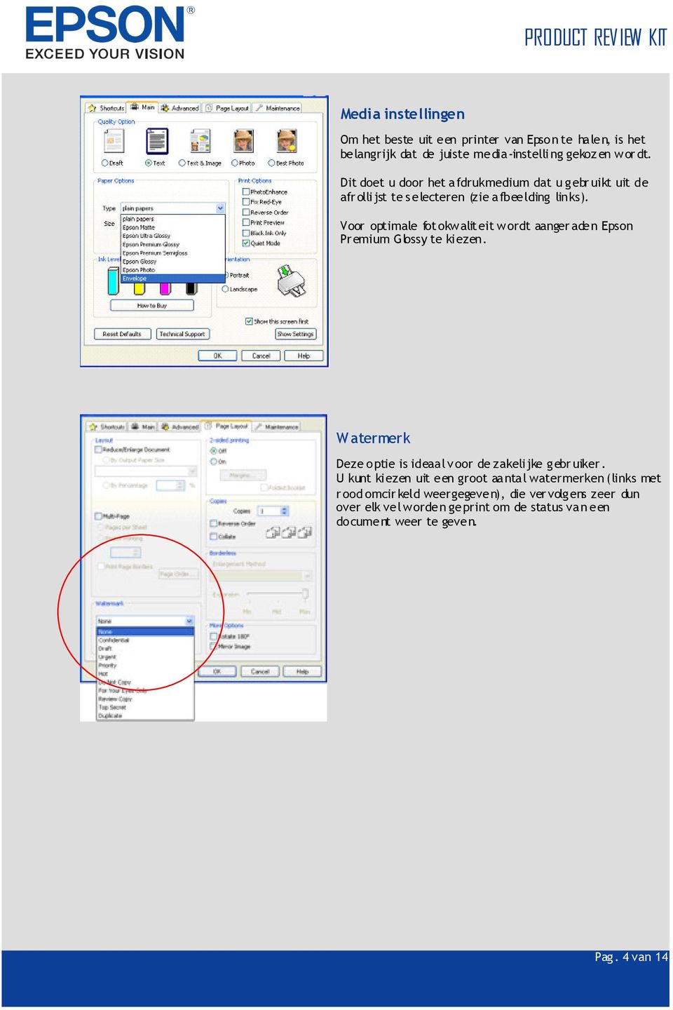 Voor optimale fotokwaliteit wordt aangeraden Epson Premium Glossy te kiezen. Watermerk Deze optie is ideaal voor de zakelijke gebruiker.