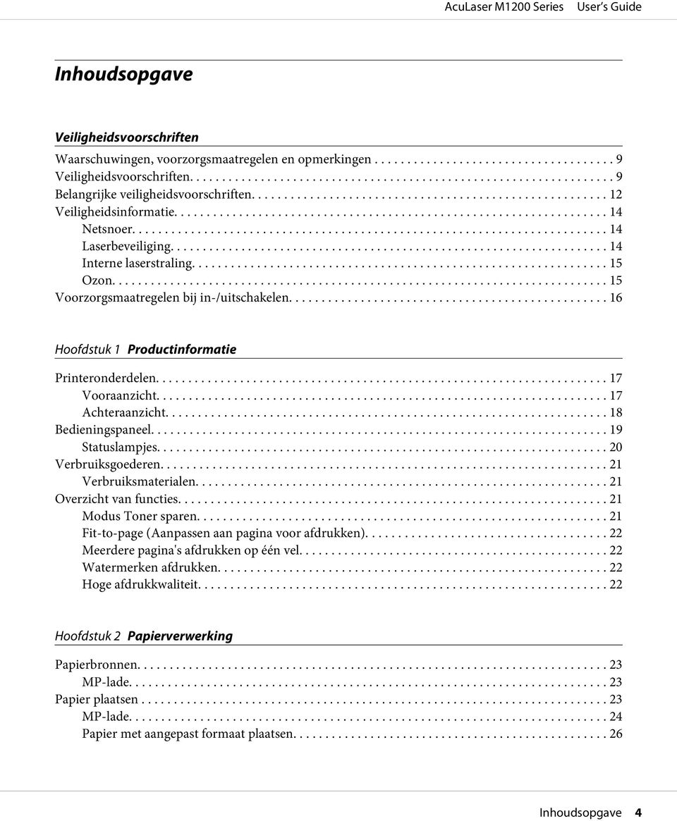 .. 17 Achteraanzicht... 18 Bedieningspaneel... 19 Statuslampjes... 20 Verbruiksgoederen... 21 Verbruiksmaterialen... 21 Overzicht van functies... 21 Modus Toner sparen.