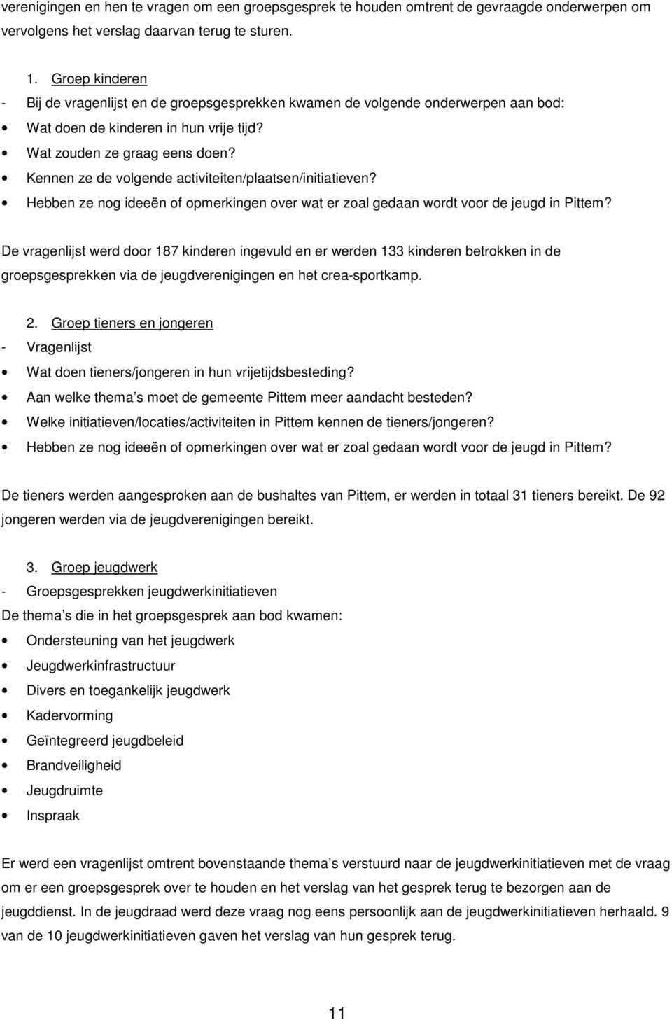 Kennen ze de volgende activiteiten/plaatsen/initiatieven? Hebben ze nog ideeën of opmerkingen over wat er zoal gedaan wordt voor de jeugd in Pittem?