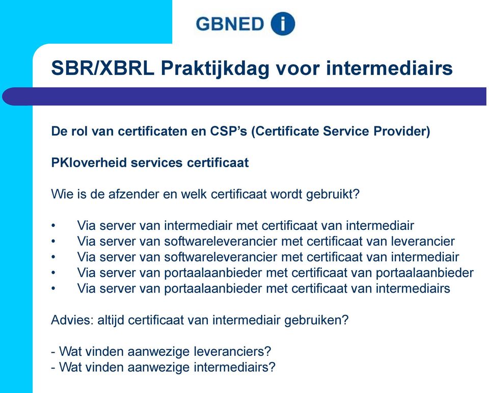 server van softwareleverancier met certificaat van intermediair Via server van portaalaanbieder met certificaat van portaalaanbieder Via