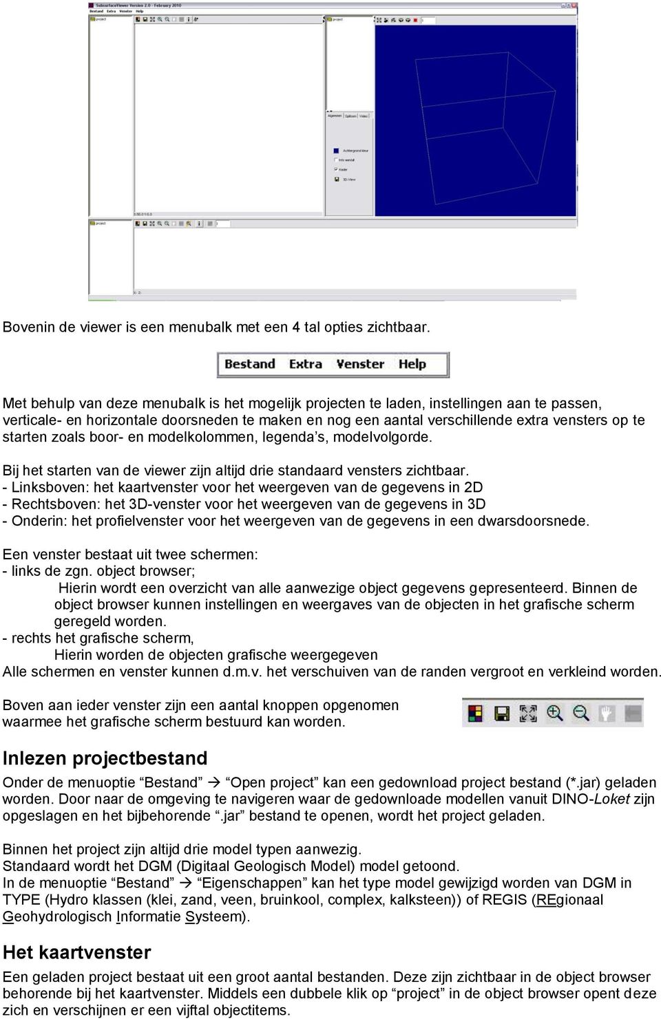 zoals boor- en modelkolommen, legenda s, modelvolgorde. Bij het starten van de viewer zijn altijd drie standaard vensters zichtbaar.