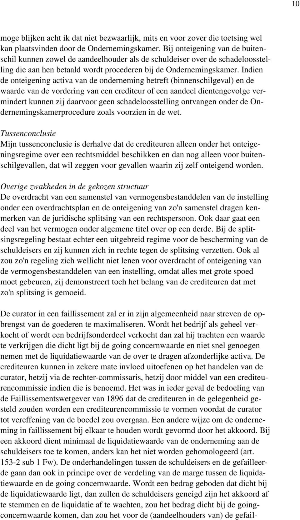 Indien de onteigening activa van de onderneming betreft (binnenschilgeval) en de waarde van de vordering van een crediteur of een aandeel dientengevolge vermindert kunnen zij daarvoor geen