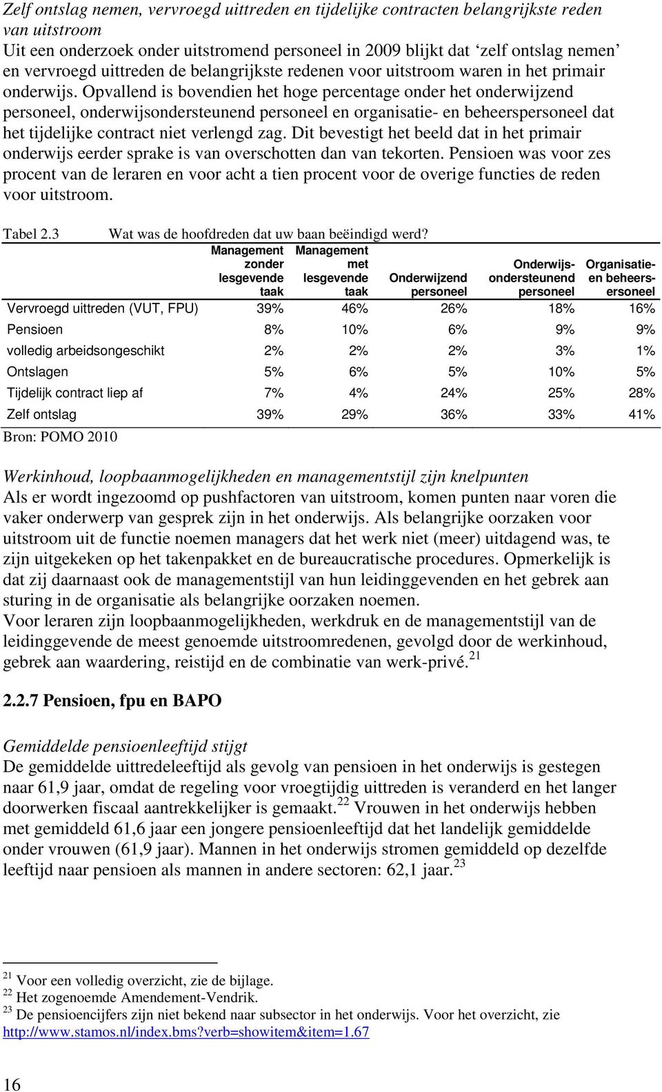 Opvallend is bovendien het hoge percentage onder het onderwijzend personeel, onderwijsondersteunend personeel en organisatie- en beheerspersoneel dat het tijdelijke contract niet verlengd zag.