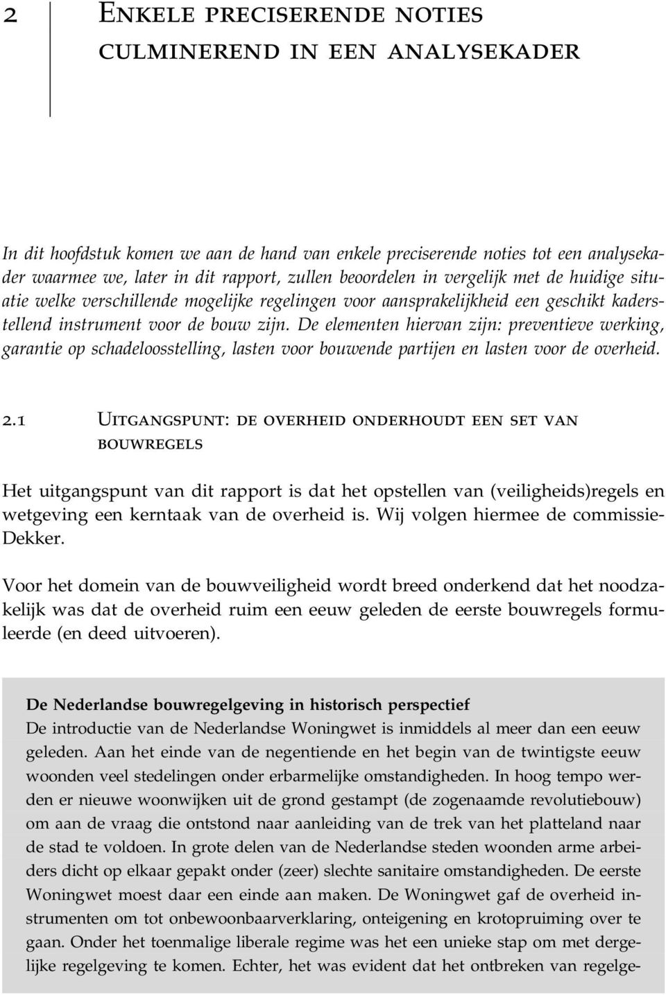 De elementen hiervan zijn: preventieve werking, garantie op schadeloosstelling, lasten voor bouwende partijen en lasten voor de overheid. 2.