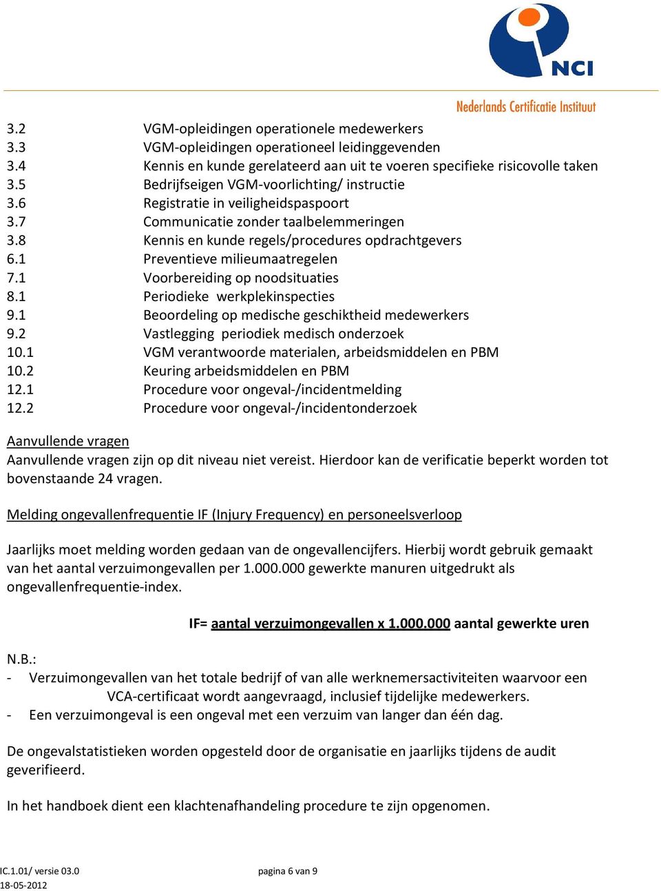 1 Preventieve milieumaatregelen 7.1 Voorbereiding op noodsituaties 8.1 Periodieke werkplekinspecties 9.1 Beoordeling op medische geschiktheid medewerkers 9.