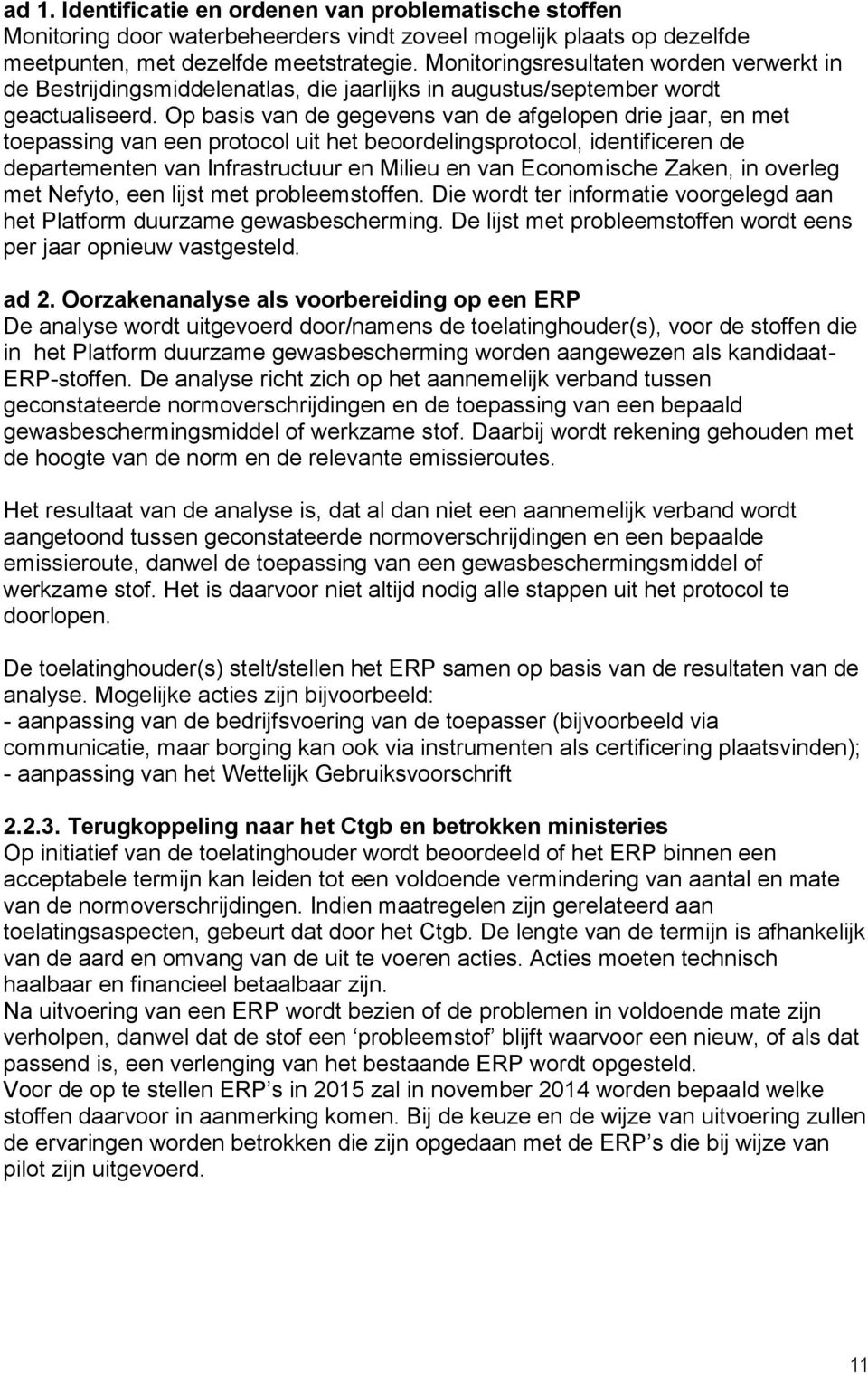 Op basis van de gegevens van de afgelopen drie jaar, en met toepassing van een protocol uit het beoordelingsprotocol, identificeren de departementen van Infrastructuur en Milieu en van Economische