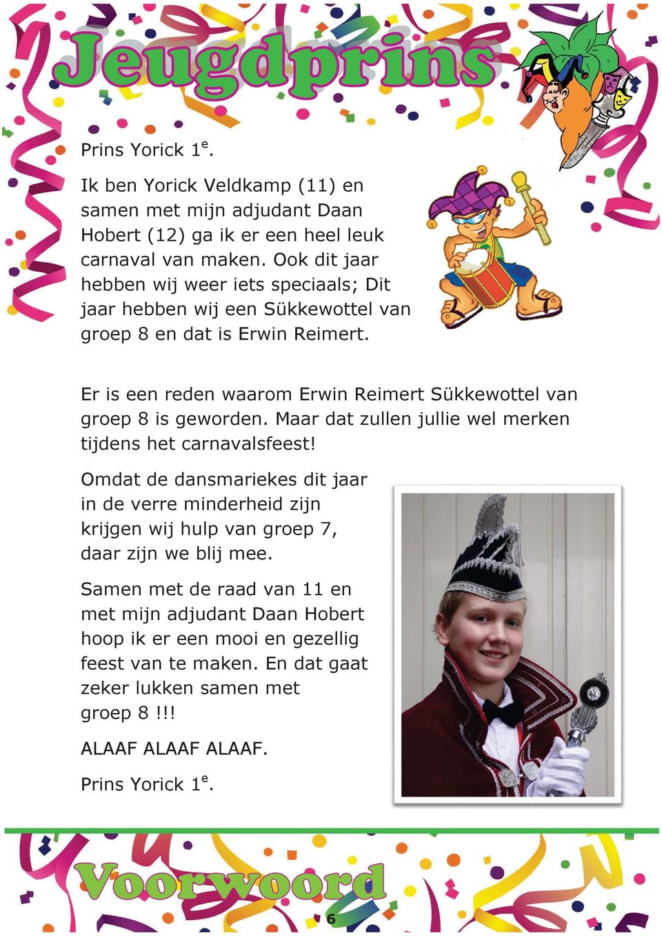 Er is een reden waarom Erwin Reimert Sükkewottel van groep 8 is geworden. Maar dat zullen jullie wel merken tijdens het carnavalsfeest!