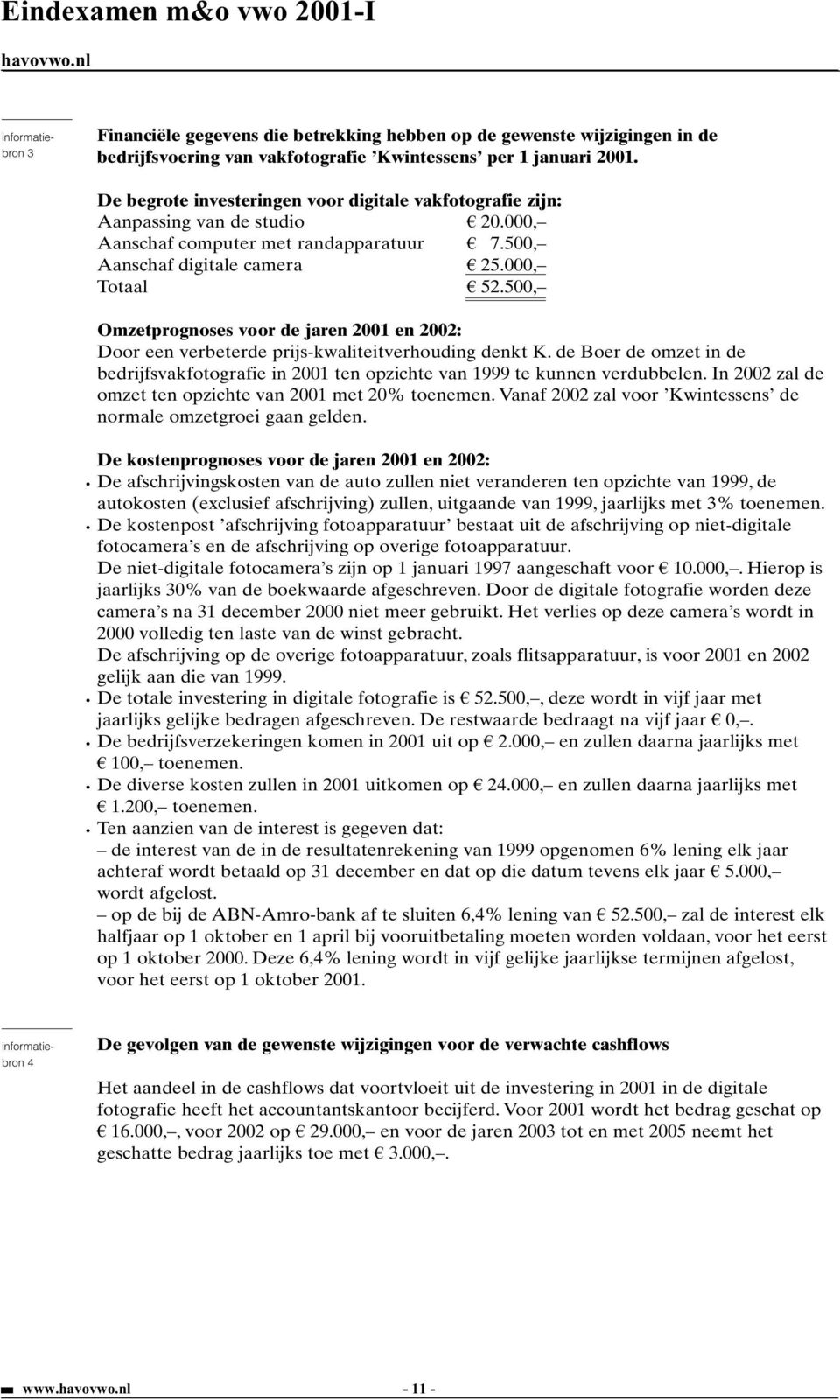500, Omzetprognoses voor de jaren 2001 en 2002: Door een verbeterde prijs-kwaliteitverhouding denkt K. de Boer de omzet in de bedrijfsvakfotografie in 2001 ten opzichte van 1999 te kunnen verdubbelen.