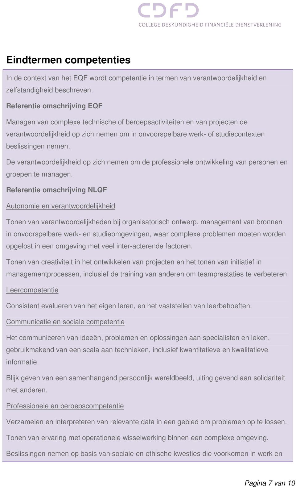 nemen. De verantwoordelijkheid op zich nemen om de professionele ontwikkeling van personen en groepen te managen.