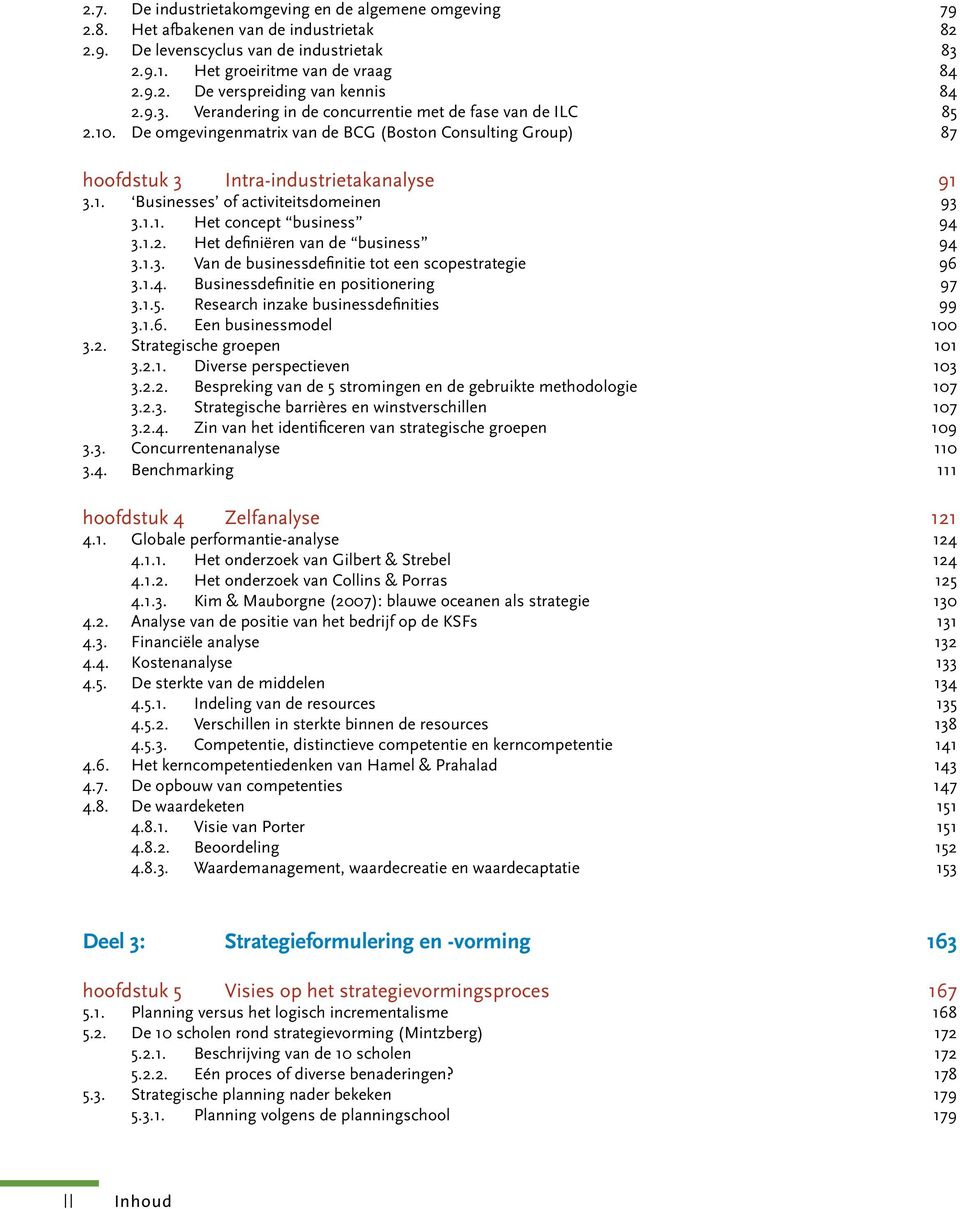 1.1. Het concept business 94 3.1.2. Het definiëren van de business 94 3.1.3. Van de businessdefinitie tot een scopestrategie 96 3.1.4. Businessdefinitie en positionering 97 3.1.5.