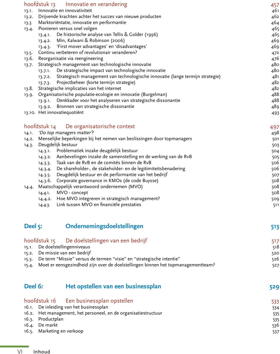 5. Continu verbeteren of revolutionair veranderen? 472 13.6. Reorganisatie via reengineering 476 13.7. Strategisch management van technologische innovatie 480 13.7.1. De strategische impact van technologische innovatie 480 13.