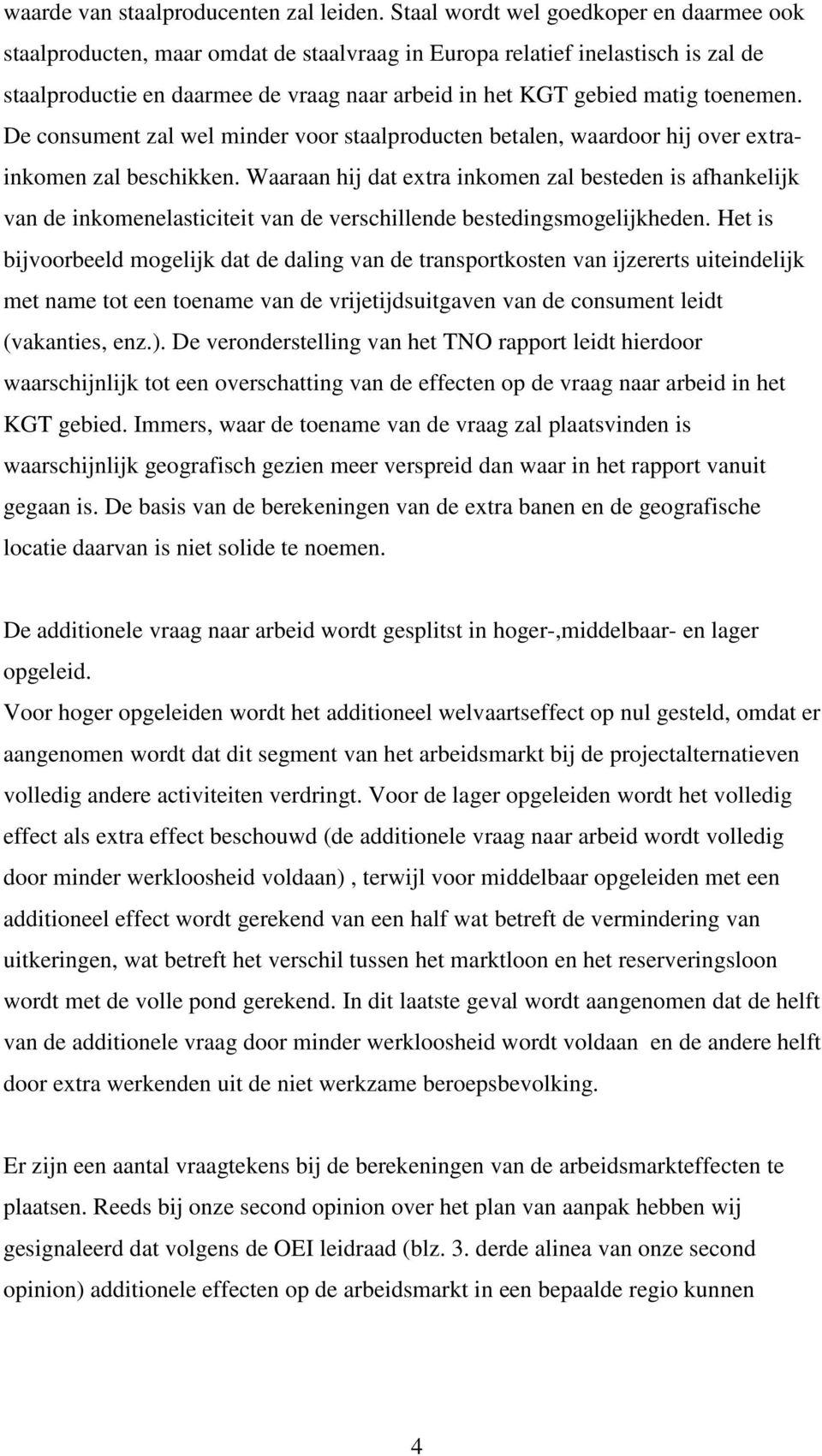 toenemen. De consument zal wel minder voor staalproducten betalen, waardoor hij over extrainkomen zal beschikken.