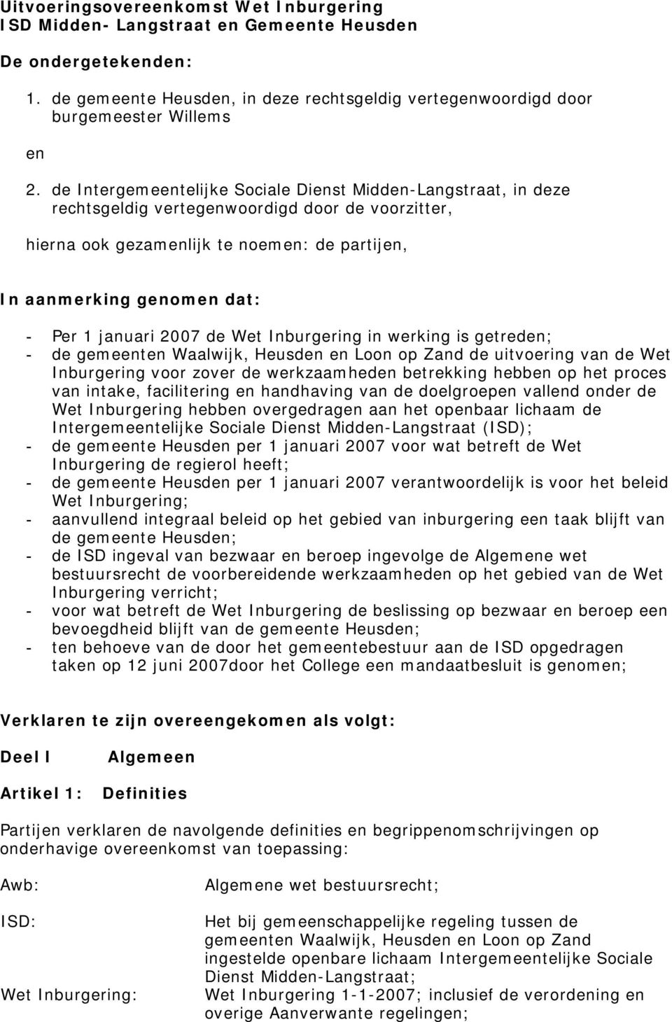 januari 2007 de Wet Inburgering in werking is getreden; - de gemeenten Waalwijk, Heusden en Loon op Zand de uitvoering van de Wet Inburgering voor zover de werkzaamheden betrekking hebben op het