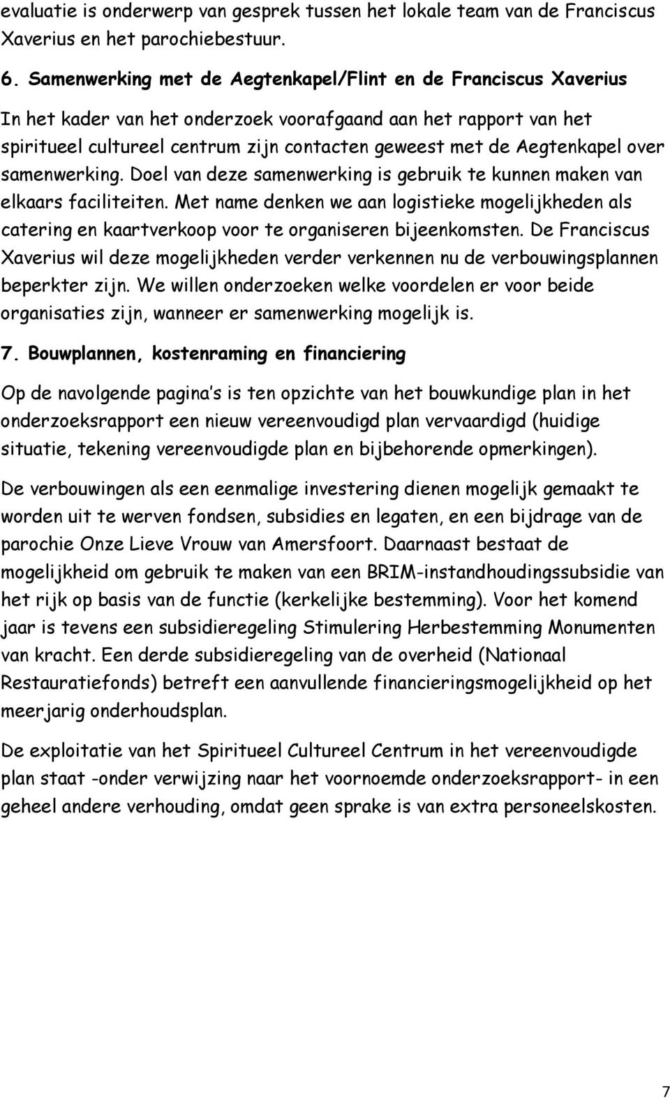 Aegtenkapel over samenwerking. Doel van deze samenwerking is gebruik te kunnen maken van elkaars faciliteiten.