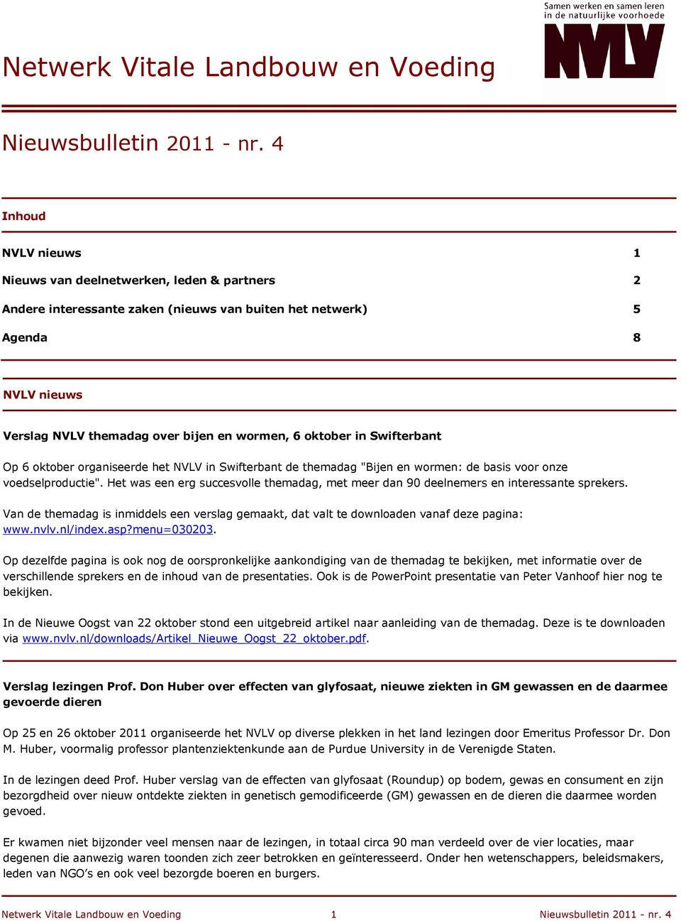 oktober in Swifterbant Op 6 oktober organiseerde het NVLV in Swifterbant de themadag "Bijen en wormen: de basis voor onze voedselproductie".