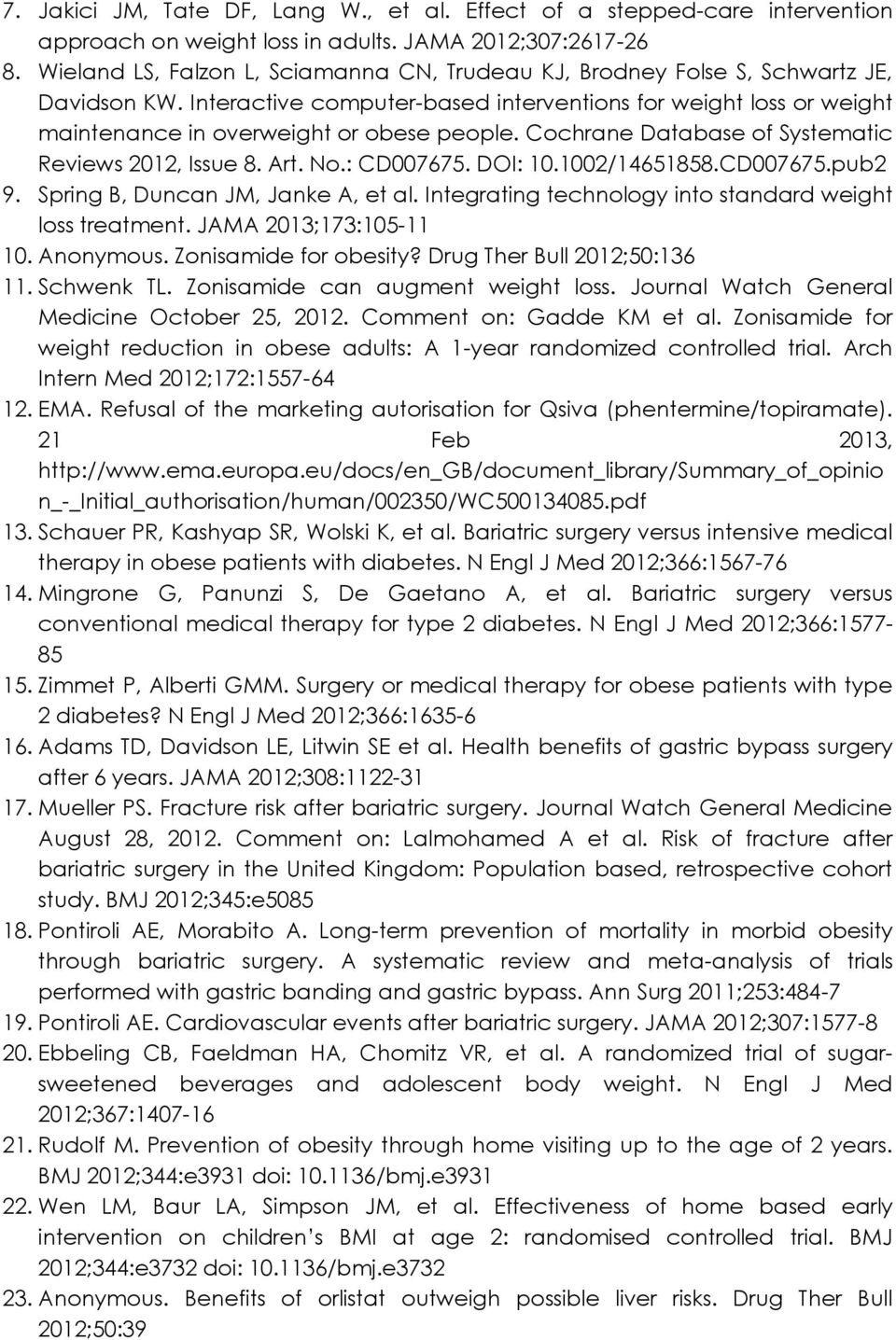 Cochrane Database of Systematic Reviews 2012, Issue 8. Art. No.: CD007675. DOI: 10.1002/14651858.CD007675.pub2 9. Spring B, Duncan JM, Janke A, et al.