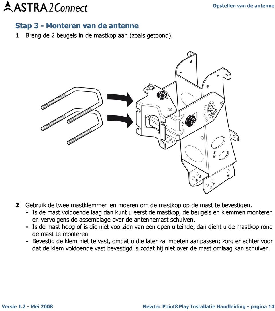 - Is de mast hoog of is die niet voorzien van een open uiteinde, dan dient u de mastkop rond de mast te monteren.