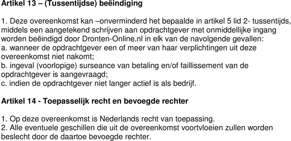 Dronten-Online.nl in elk van de navolgende gevallen: a. wanneer de opdrachtgever een of meer van haar verplichtingen uit deze overeenkomst niet nakomt; b.