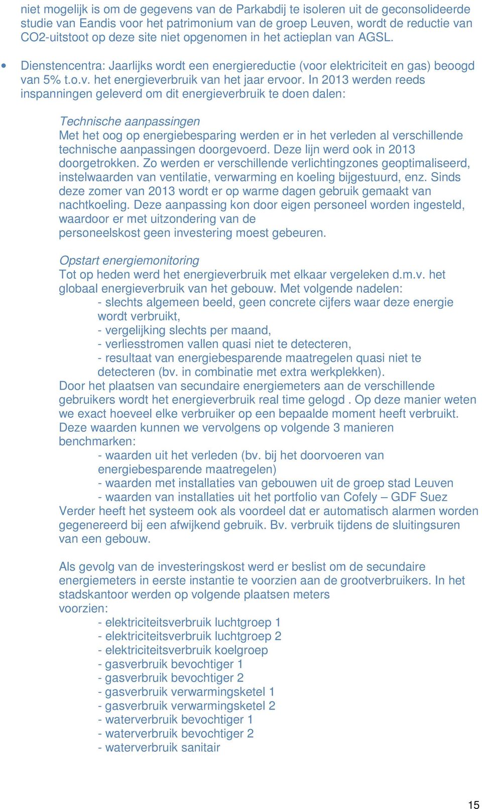 In 2013 werden reeds inspanningen geleverd om dit energieverbruik te doen dalen: Technische aanpassingen Met het oog op energiebesparing werden er in het verleden al verschillende technische