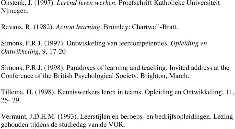 Paradoxes of learning and teaching. Invited address at the Conference of the British Psychological Society. Brighton, March. Tillema, H. (1998).