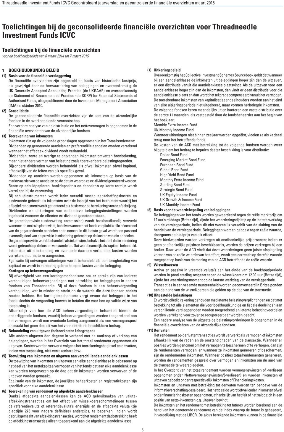 beleggingen en overeenkomstig de UK Generally Accepted Accounting Practice (de UKGAAP) en overeenkomstig de Statement of Recommended Practice (de SORP) for Financial Statements of Authorised Funds,