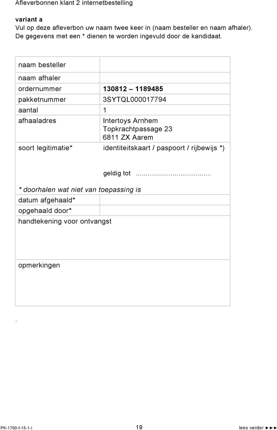 naam besteller naam afhaler ordernummer 130812 1189485 pakketnummer aantal 1 3SYTQL000017794 afhaaladres Intertoys Arnhem Topkrachtpassage 23