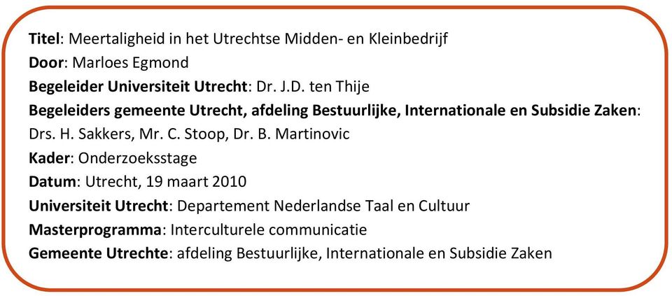 . J.D. ten Thije Begeleiders gemeente Utrecht, afdeling Bestuurlijke, Internationale en Subsidie Zaken: Drs. H. Sakkers, Mr. C.
