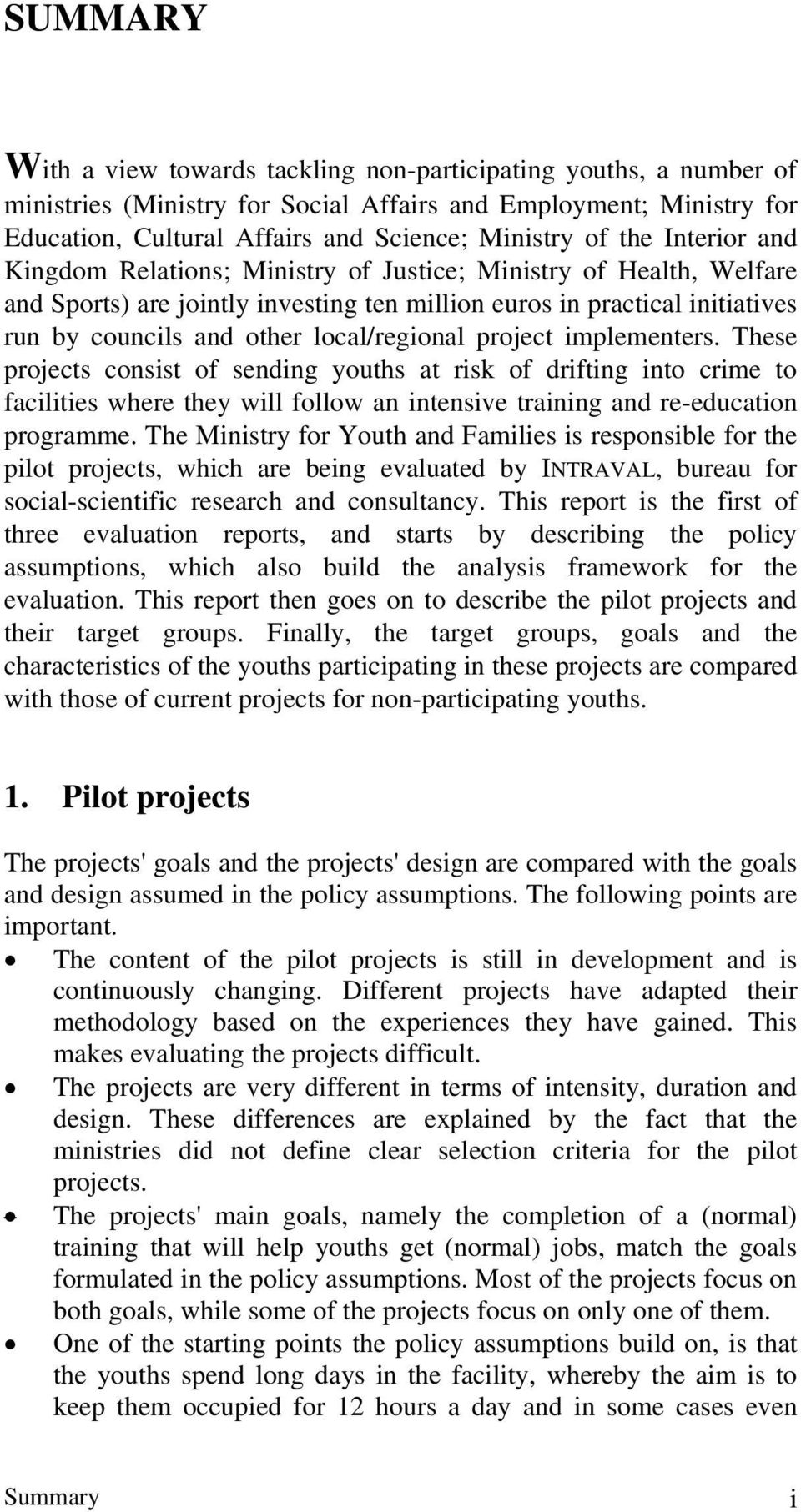 local/regional project implementers. These projects consist of sending youths at risk of drifting into crime to facilities where they will follow an intensive training and re-education programme.