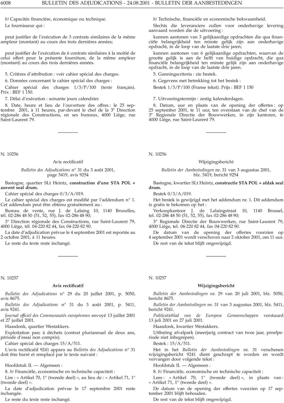 la moitié de celui offert pour la présente fourniture, de la même ampleur (montant) au cours des trois dernières années. 5. Critères d attribution : voir cahier spécial des charges. 6.