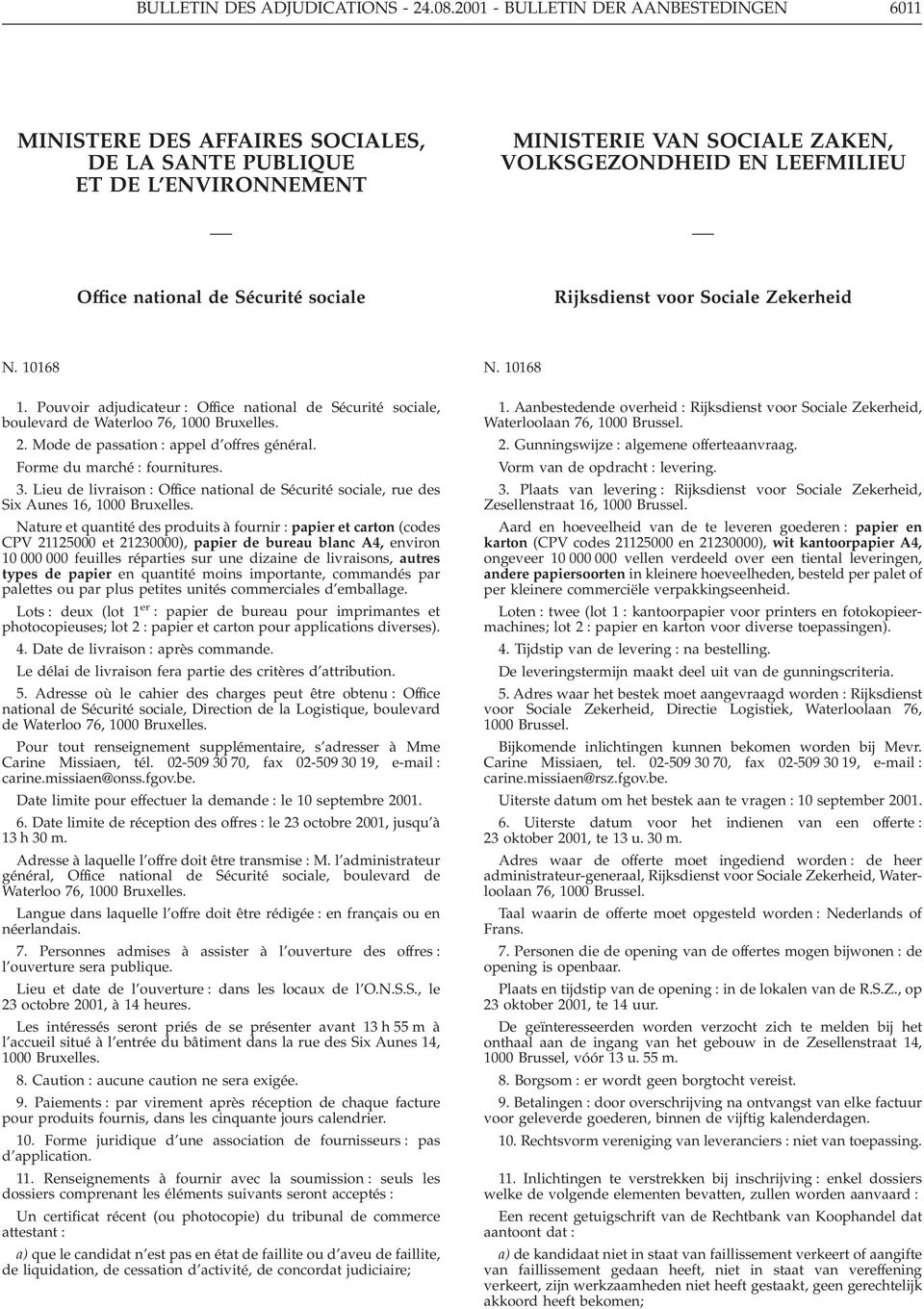 Sécurité sociale Rijksdienst voor Sociale Zekerheid N. 10168 1. Pouvoir adjudicateur : Office national de Sécurité sociale, boulevard de Waterloo 76, 1000 Bruxelles. 2.